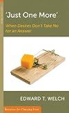 Just One More: When Desires Don't Take No for an Answer (Resources for Changing Lives)