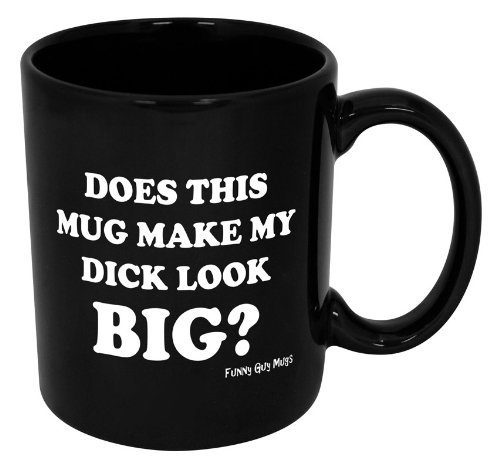 Does This Mug Make My Dick Look Big?-- Funny Ceramic Coffee Mug/Cup!!-- Dishwasher & Microwave Safe!!-- Printed & Tested In The USA!! (11oz, Does This Mug Make My Dick Look Big?)