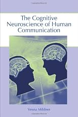 The Cognitive Neuroscience of Human Communication
