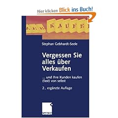 Vergessen Sie alles �ber Verkaufen: ... und Ihre Kunden kaufen (fast) von selbst
