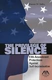 The Privilege of Silence: Fifth Amendment Protection Against Self Incrimination