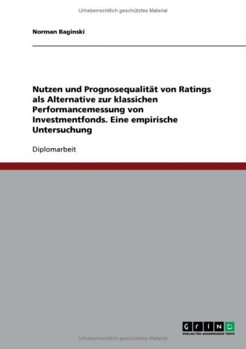 Nutzen und Prognosequalit�t von Ratings als Alternative zur klassichen Performancemessung von Investmentfonds. Eine empirische Untersuchung