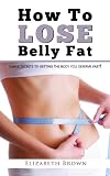 How To Lose Belly Fat: Lose 2 Inches Or More In 30 Days Or Less!