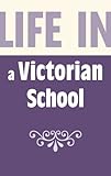 Life in a Victorian school
