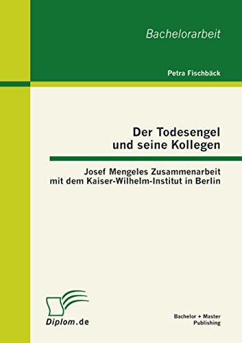 Der Todesengel und seine Kollegen: Josef Mengeles Zusammenarbeit mit dem Kaiser-Wilhelm-Institut in Berlin (German Edition)