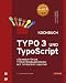 TYPO3 und TypoScript - Kochbuch: L&ouml;sungen f&uuml;r die TYPO3-Programmierung mit TypoScript und PHP