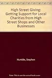 High street giving : getting support for local charities from high street shops and other businesses