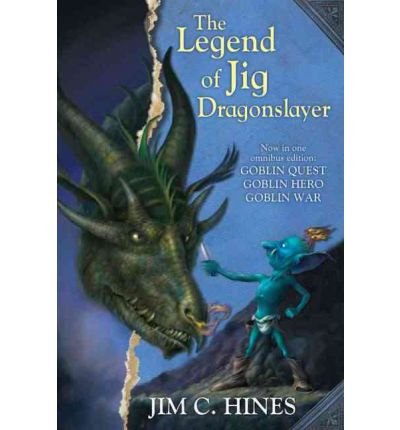 [ The Legend of Jig Dragonslayer: Goblin Quest/Goblin Hero/Goblin War ] By Hines, Jim C ( Author ) [ 2012 ) [ Paperback ]