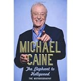 The Elephant to Hollywood: The Autobiographyby Michael Caine