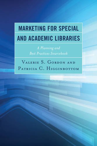Marketing for Special and Academic Libraries: A Planning and Best Practices Sourcebook (Medical Library Association Books Series)