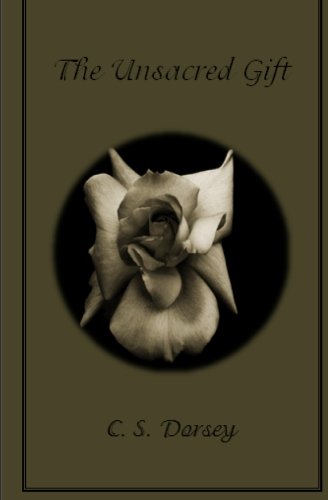 The Unsacred Gift by C.S. Dorsey The Unsacred Gift by C.S. Dorsey