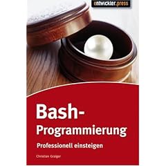 Bash-Programmierung. Einstieg und professioneller Einsatz