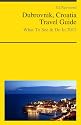 Dubrovnik, Croatia Travel Guide - What To See & Do In 2012