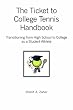 The Ticket to College Tennis Handbook: Transitioning from High School to College as a Student-Athlete
