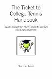 The Ticket to College Tennis Handbook: Transitioning from High School to College as a Student-Athlete