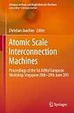 Atomic Scale Interconnection Machines: Proceedings of the 1st AtMol European Workshop Singapore 28th-29th June 2011 (Advances in Atom and Single Molecule Machines)