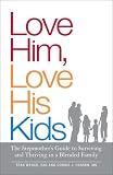 Love Him, Love His Kids: The Stepmother's Guide to Surviving and Thriving in a Blended Family