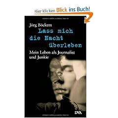 Lass mich die Nacht �berleben: Mein Leben als Journalist und Junkie