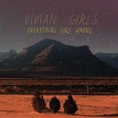 VIVIAN GIRLS Everything Goes Wrong