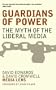 Guardians of Power: The Myth of the Liberal Media