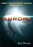 Ep.#1 - "Aurora: CV-01" (The Frontiers Saga)