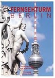 Fernsehturm Berlin. Vom Bau bis heute