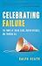 Celebrating Failure: The Power of Taking Risks, Making Mistakes and Thinking Big