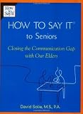 How to Say It to Seniors: Closing the Communication Gap with Our Elders [Paperback]
