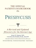 The Official Patient's Sourcebook on Presbycusis: A Revised and Updated Directory for the Internet Age