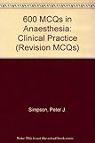 600 MCQ's in anaesthesia : clinical practice