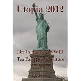 Utopia2012:LifeinthePost-WWIIITeaParty-RuledFuture(AOne-ActSatire)