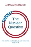 The nuclear question : the United States and nuclear weapons, 1946-1976