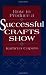 How to Produce a Successful Craft Show
