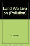 Pollution, the land we live on