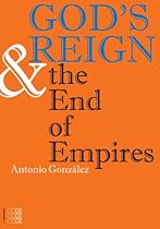 God s Reign and the End of Empires (Theology) (Series Kyrios) God s Reign and the End of Empires (Theology) (Series Kyrios)