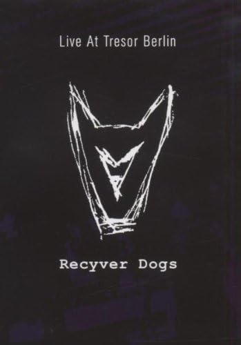 Recyver Dogs: Live at Tresor Berlin