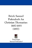 Briefe Samuel Pufendorfs an Christian Thomasius: 1687-1693 (1897)