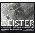 Geister: Unglaubliche Bilder auf dem Pr�fstand, Fotografien des �bersinnlichen