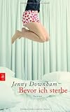 Bevor ich sterbe: Roman - Jenny Downham