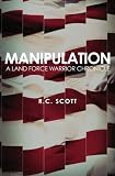 Manipulation: A Land Force Warrior Chronicle