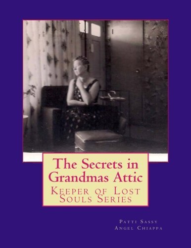 The Secrets in Grandmas Attic: Keeper of the lost Souls series (Keepers of Lost Souls) (Volume 1)