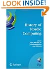 History of Nordic Computing: IFIP WG9.7 First Working Conference on the History of Nordic Computing (HiNC1), June 16-18, 2003, Trondheim, Norway (IFIP ... in Information and Communication Technology)
