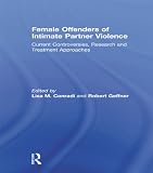 Female offenders of intimate partner violence : current controversies, research and treatment approaches