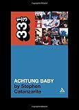 U2s Achtung Baby: Meditations on Love in the Shadow of the Fall (33 1/3)