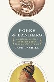 Popes and Bankers: A Cultural History of Credit and Debt,  from Aristotle to AIG