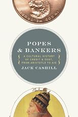 Popes and bankers : a cultural history of credit and debit from Aristotle to AIG