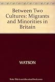 Between two cultures : migrants and minorities in Britain
