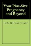 Your Plus-Size Pregnancy and Beyond