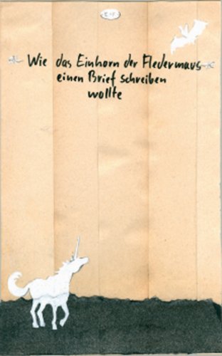 Wie das Einhorn der Fledermaus einen Brief schreiben wollte: Eine kleine Parabel &uuml;ber die gro&szlig;en Dinge und die einfachen Worte
