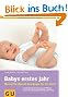 Babys erstes Jahr: Monat f�r Monat das Beste f�r Ihr Kind (Alles, was man wissen muss)